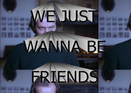we just want to be friends