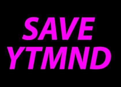 URGENT: SAVE YTMND.