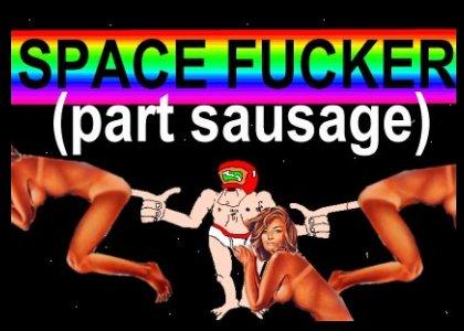 space fucker [part sausage]