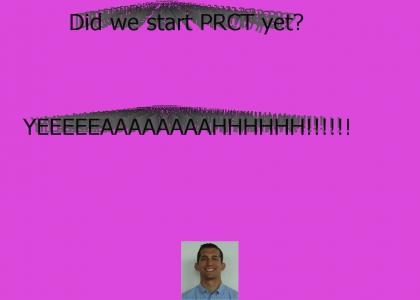 Did we start PRCT yet?