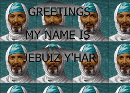 Greetings. My name is Jebuiz y’har.