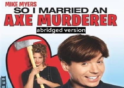 So I Married An Axe Murderer (Abridged Version)