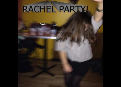 Rachel Party!