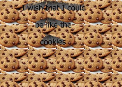 I wish that i could be like the cookies