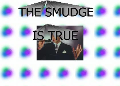 The Smudge is True
