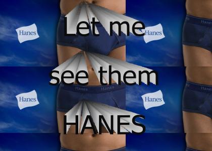 Let me see them Hanes