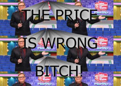 the price is wrong bitch!