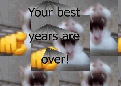 Your best years are over