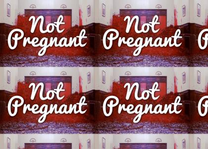 YOU'RE NOT PREGNANT