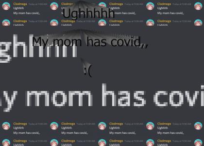 My mom has covid,,