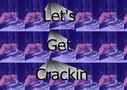 Lets Get Crackin