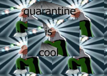 quarantine is cool