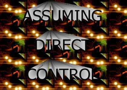 I Want You To Assume Direct Control