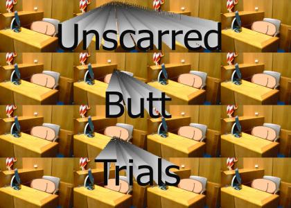 Unscarred Butt Trials