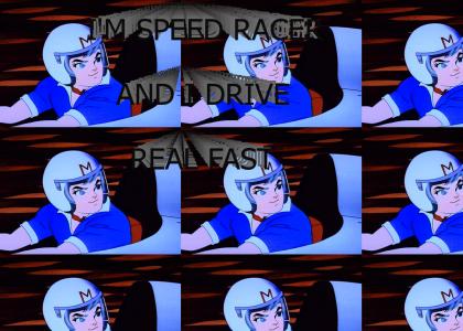 I'm Speed Racer and I Drive Real Fast