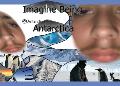 Imagine Being Antarctica