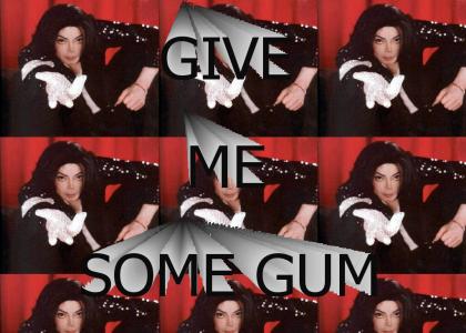 Michael Jackson wants gum.