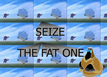 SEIZE THE FAT ONE