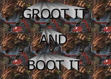 Groot it and Boot it