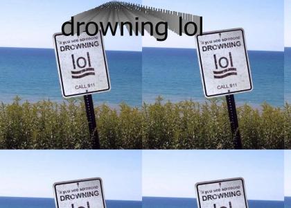 drowning lol