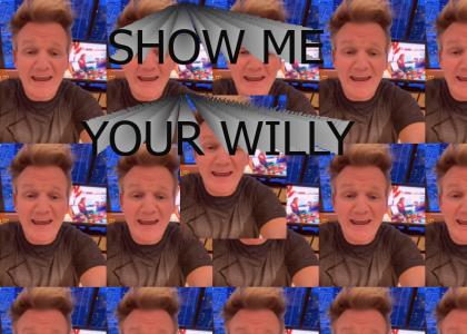 SHOW ME YOUR WILLY SHOW ME YOUR WILLY