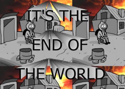 End of the world (as we know it)