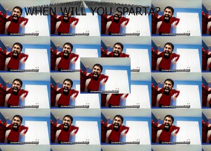 SAMMYTMND: when will you SPARTA?