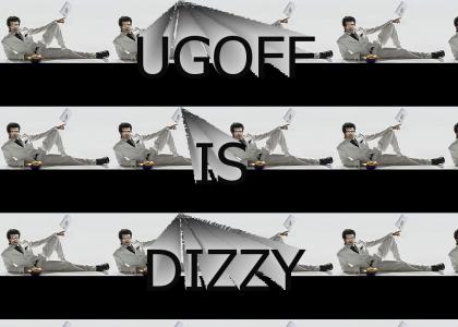 UGOFF IS DIZZY