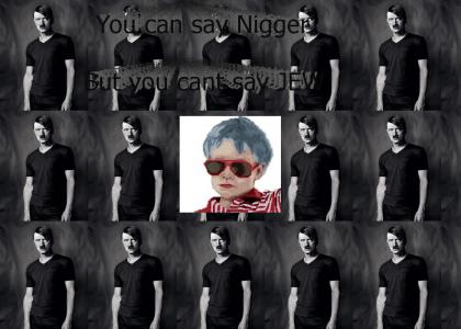 You can say Nigger but you cant say JEW