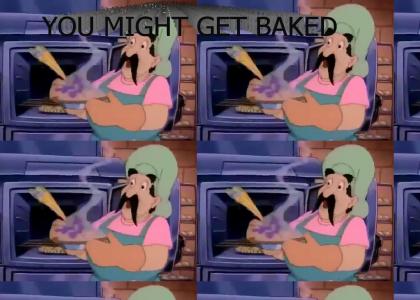 You might get baked