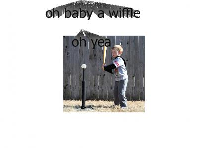 oh baby a wiffle