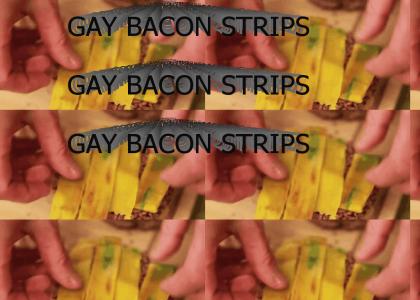 Gay Bacon strips