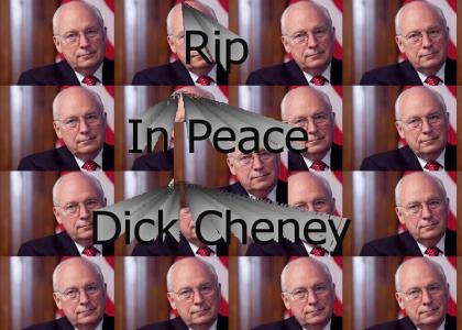 Rip in Peace Dick Chenney