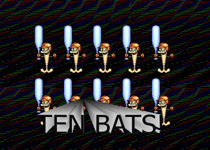 TEN BATS!