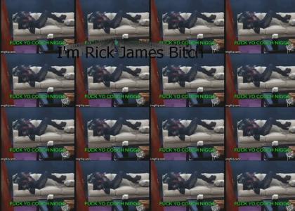 I'm Rick James Bitch