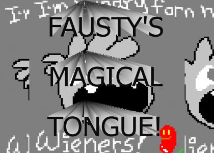 Fausty's magical tongue working it's magic