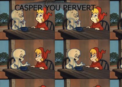 Casper is a pervert