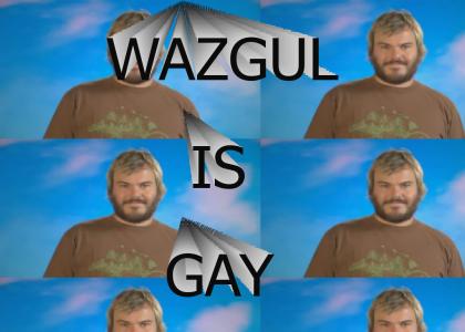 Wazgul is gay