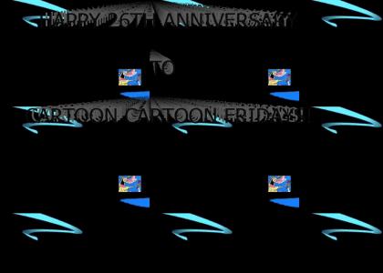 It’s been 26 years of cartoon cartoon fridays! It’s been 26 years of cartoon cartoon fridays!