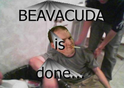 BEAVACUDA is done...
