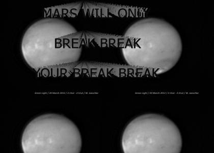 Mars will only Break Break Your Heart