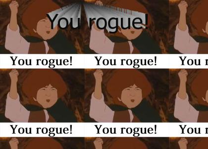 You rogue!