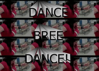 Dance Bree Dance!