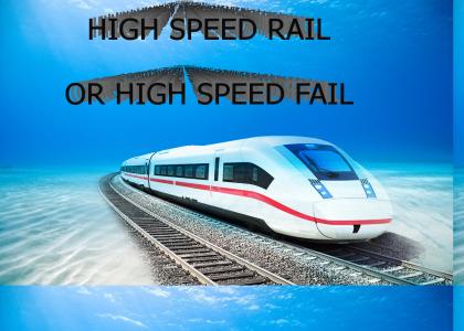 High Speed Rail or High Speed Fail?