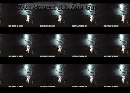 2023 Project ICE Ahh Guy