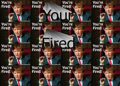Your Fired!