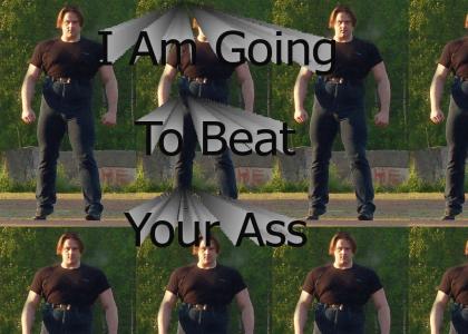 I Am Going To Beat Your Ass