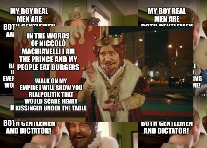 the machiavellian Burger King steps forward as NO ONE walks on there empire i the land where burger is king the machiavellian Burger King steps forward as NO ONE walks on there empire i the land where burger is king