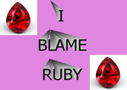 I blame ruby