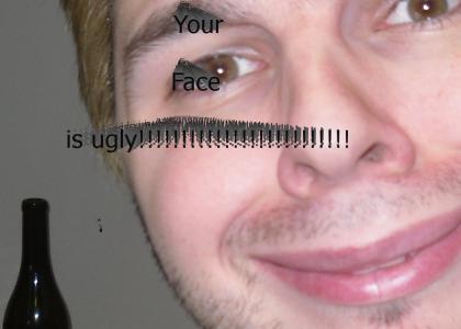 your face is ugly